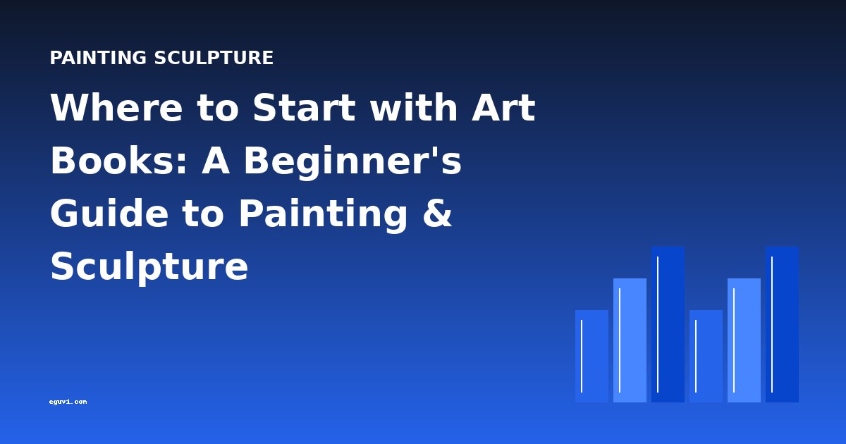 Where to Start with Art Books: A Beginner's Guide to Painting & Sculpture