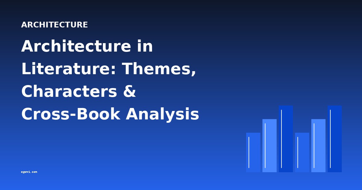 Architecture in Literature: Themes, Characters & Cross-Book Analysis