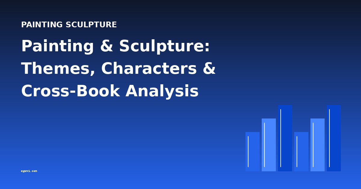 Painting & Sculpture: Themes, Characters & Cross-Book Analysis
