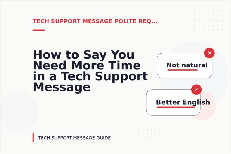 How to Say You Need More Time in a Tech Support Message