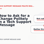 How to Ask for a Change Politely in a Tech Support Message