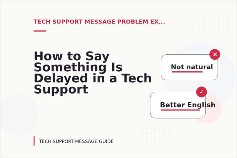 How to Say Something Is Delayed in a Tech Support Message