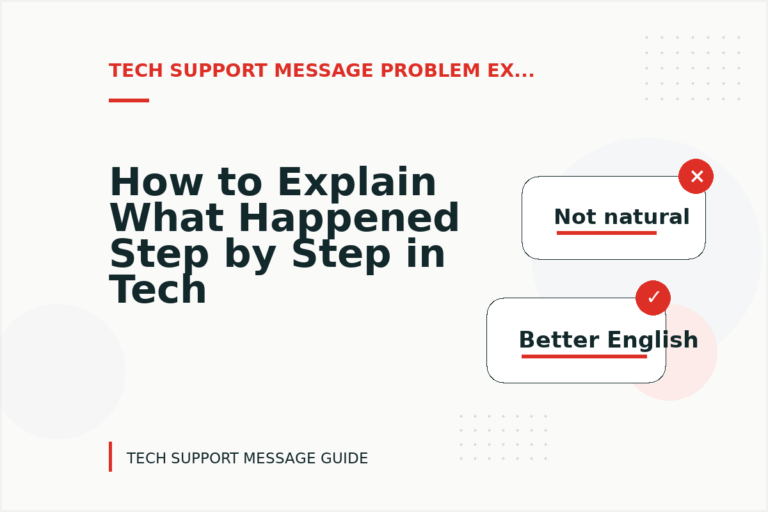 How to Explain What Happened Step by Step in Tech Support Message English