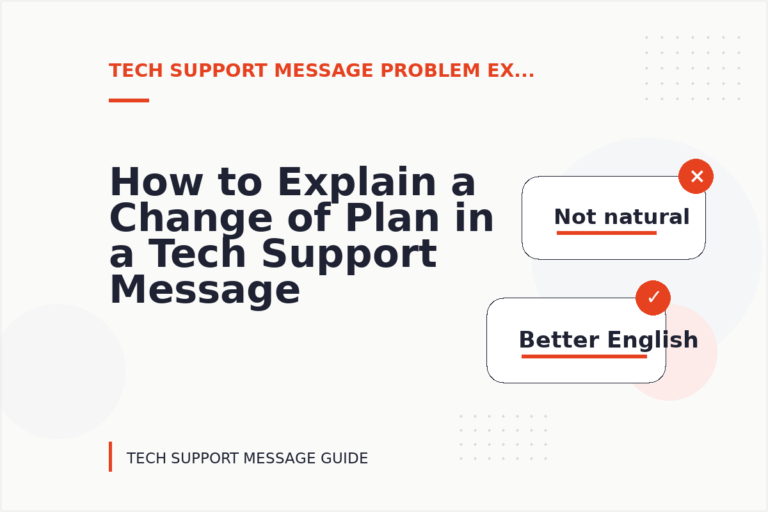 How to Explain a Change of Plan in a Tech Support Message