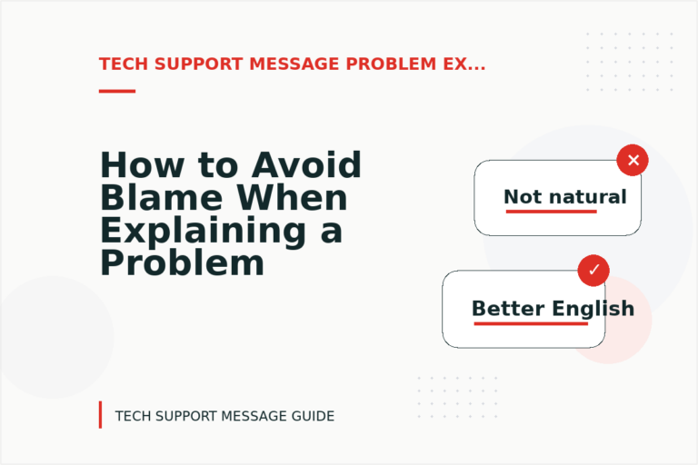How to Avoid Blame When Explaining a Problem in Tech Support Message English